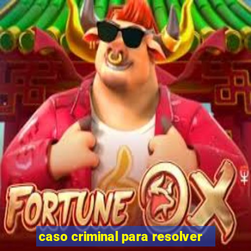 caso criminal para resolver